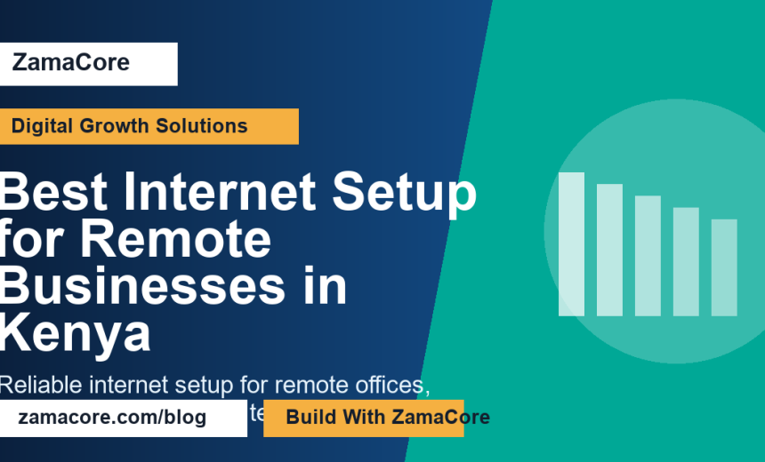 Best Internet Setup for Remote Businesses in Kenya